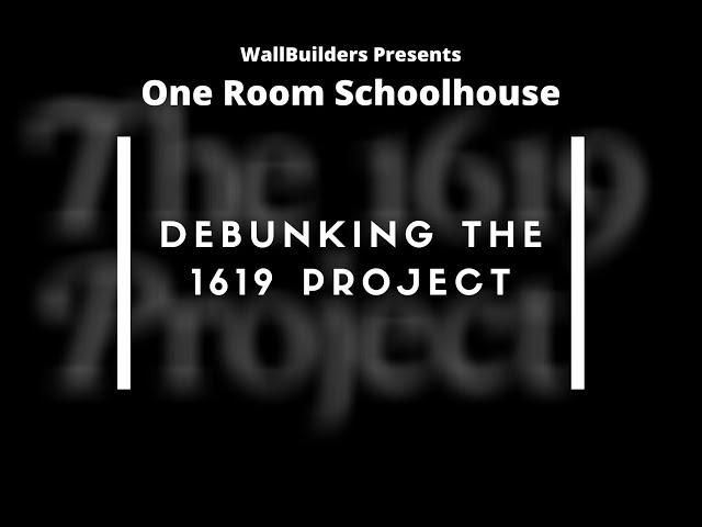 One Room Schoolhouse debunks the 1619 project. #Truth #WallBuilders #America #Faith #God #History