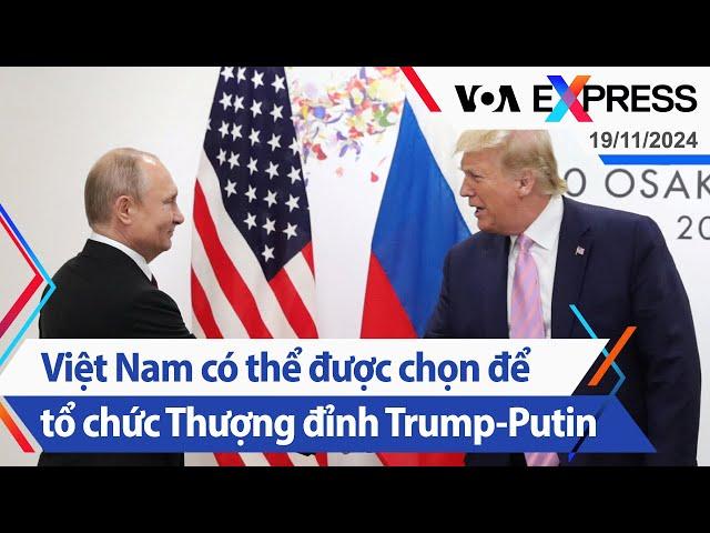 Việt Nam có thể được chọn để tổ chức Thượng đỉnh Trump-Putin | Truyền hình VOA 19/11/24