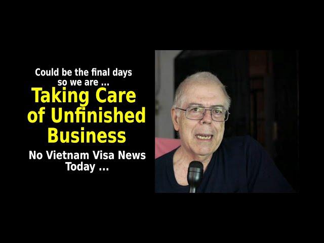 Taking Care of Unfinished Business - Vietnam Visa Uncertainty