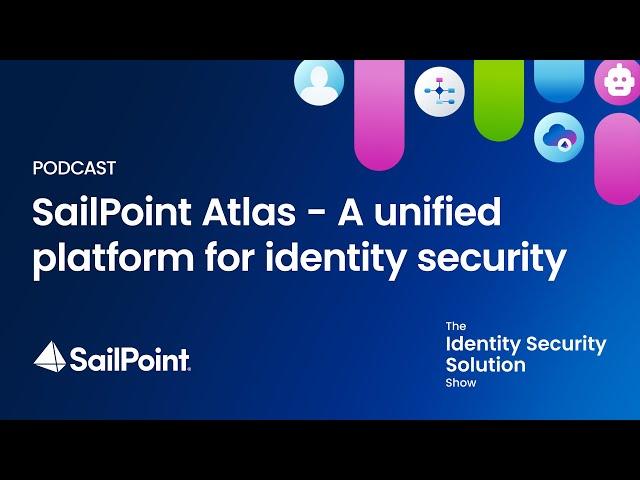 Season 1, Ep 3: SailPoint Atlas - A unified platform for identity security