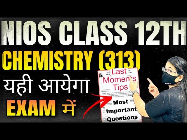 Nios Class 12 Chemistry 313 Most Important Topics & Solved Question Paper | Last moment tips