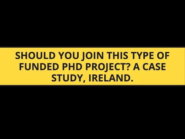 Should You Join This Type of Funded PhD Project? A Case Study, Ireland.