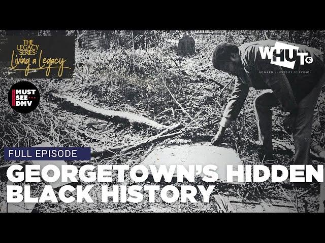 The Hidden History of Black Georgetown | The Legacy Series: Living A Legacy