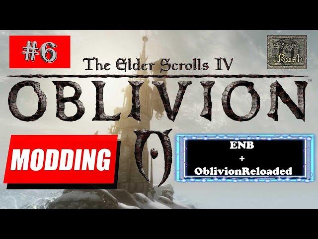 OBLIVION MODDING GUIDE | PART 6: ENB + Finalizing MODS | BEVILEX MODLIST + PERSONAL LIST OF MODS !