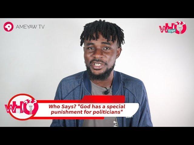 Who Says? "God has a special punishment for politicians!" | Who Says? | AmeyawTV