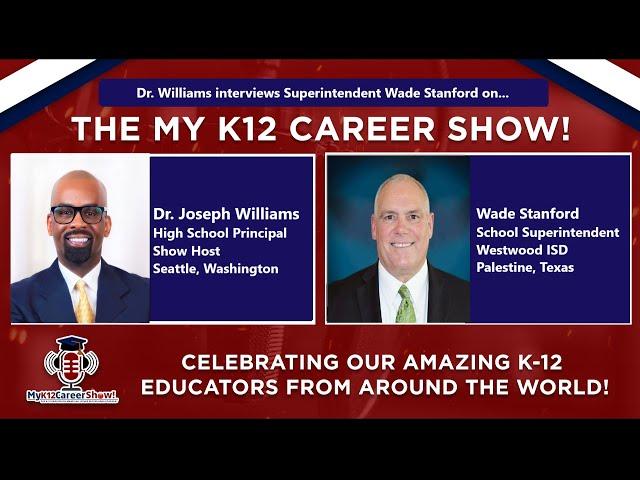 The My K12 Career Show welcomes Superintendent Wade Stanford, from Westwood ISD in Palestine, Texas!