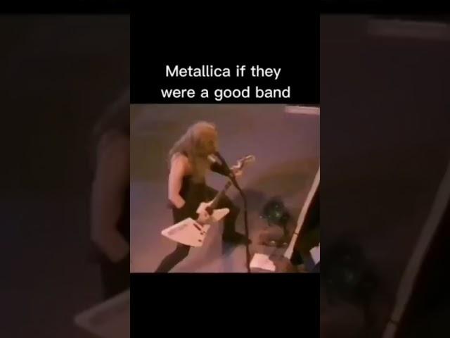 Metallica if they were a good band