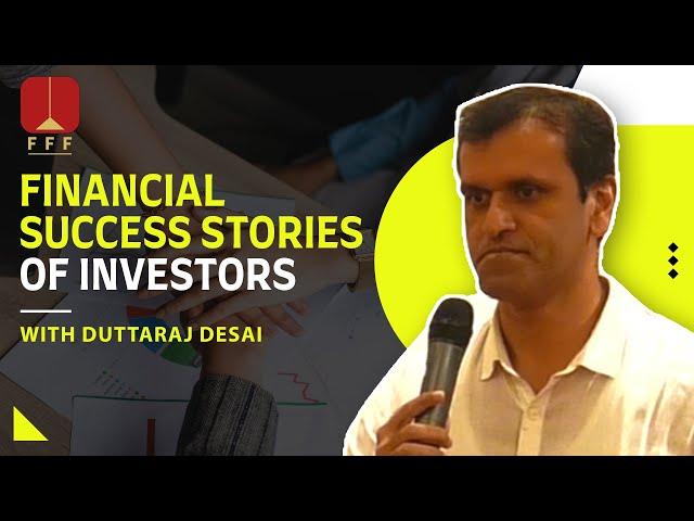 Financial success stories of Investors with Duttaraj Desai