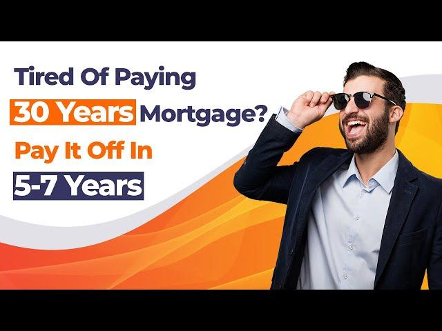 Dont Replace Your Mortgage Pay it off in 5 to 7 Years. Plain, Simple Proof!