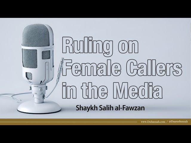 Females Doing Dawah Via the Media | Shaykh Salih al-Fawzan