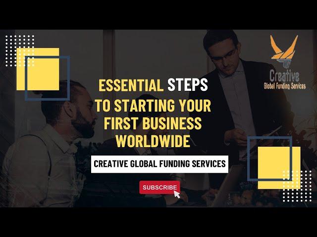 Essential Steps to Starting Your First Business Worldwide | creative global funding services