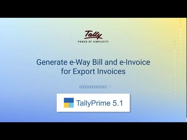 Generate e-Way Bill and e-Invoice for Export Invoices | Release 5.1 | TallyHelp