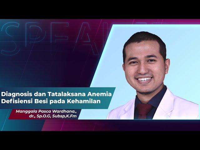 Diagnosis dan Tatalaksana Anemia Defisiensi Besi pada Kehamilan - Manggala Pasca W, dr., SpOG(K)-KFM