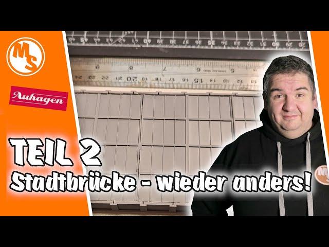 Und schon wird es wieder anders - ein Stadtbahnbrücke entsteht (Teil 2) - Moba Stübl Teil 54