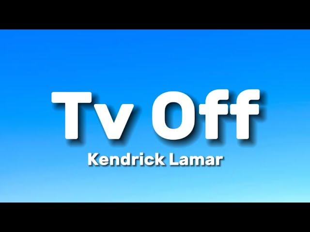 Kendrick Lamar - Tv Off (Lyrics)