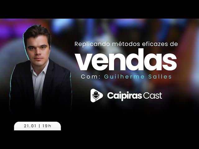 REPLICANDO MÉTODOS EFICAZES DE VENDAS COM: GUILHERME SALLES