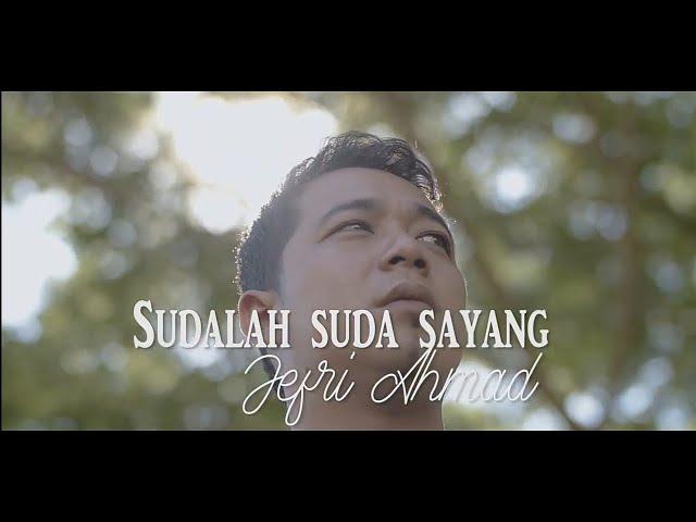 JEFRI AHMAD - SUDALAH SUDA SAYANG ( VIDEO OFFICIAL )