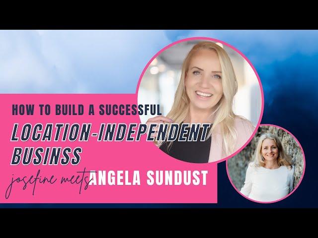 How to Build a Successful Location-Independent Business - with Angela Sundust