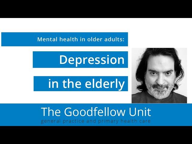 Goodfellow Unit Webinar: Depression in the elderly