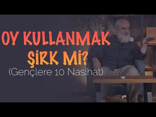 OY KULLANMAK ŞİRK Mİ? (Gençlere 10 Nasihat) | Nureddin Yıldız