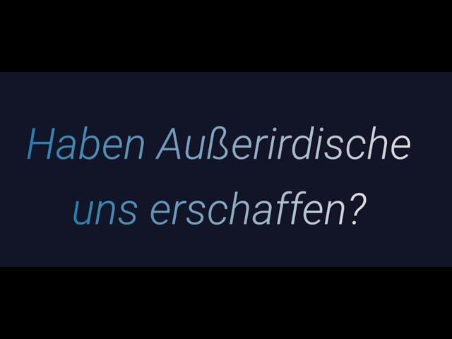 Haben Außeriridische uns erschaffen?