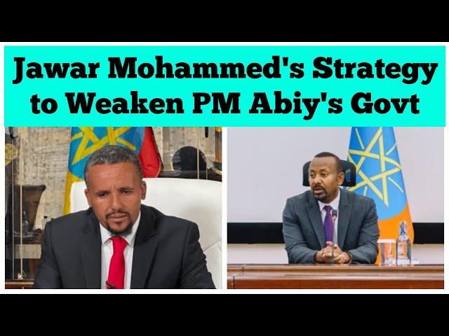 Jawar Mohammed's Strategy to Weaken PM Abiy Ahmed's Government