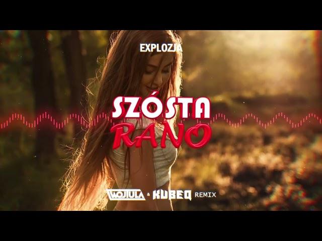 Explozja - Szósta rano (WOJTULA & KUBEQ REMIX)