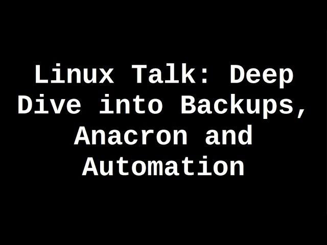 Linux Talk | Deep Dive into Backups, Anacron and Automation