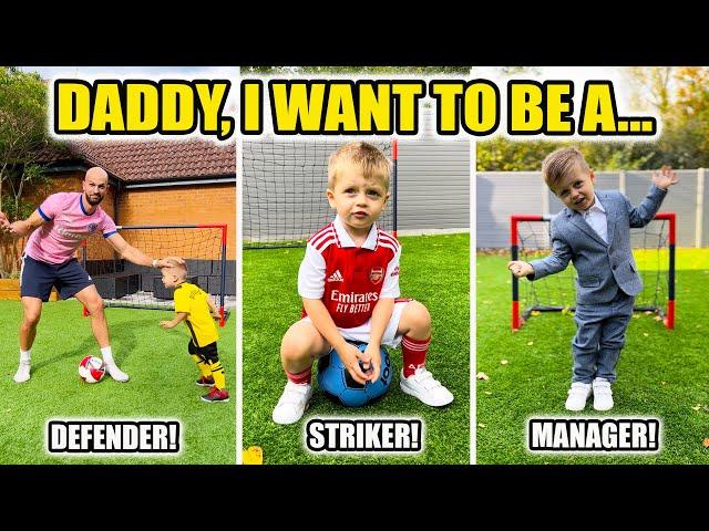 DADDY I WANT TO BE A...(GOALKEEPER, MIDFIELDER, LINESMAN!!)