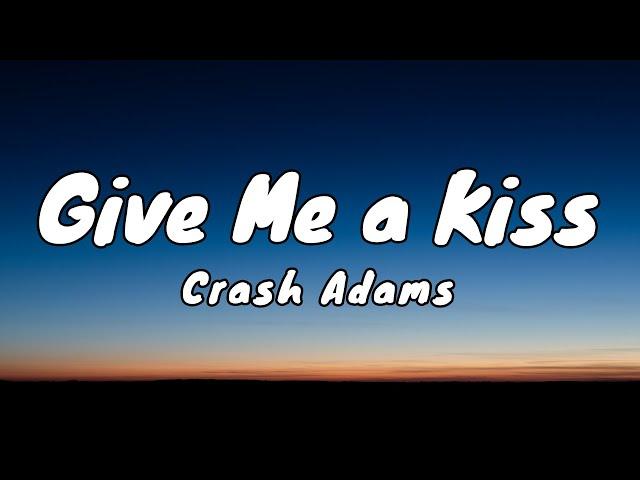 Give Me a Kiss - Crash Adams (Lyrics)