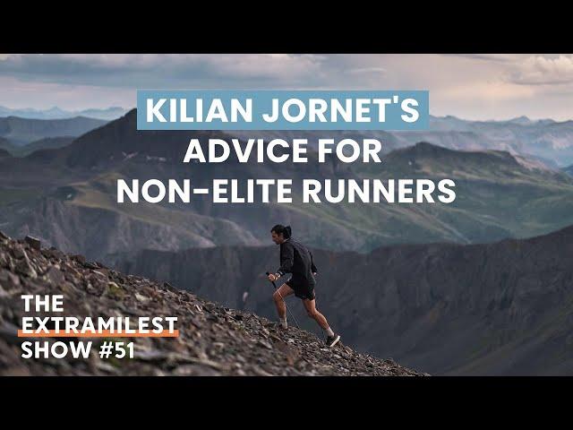 Kilian Jornet's Advice to Race Faster, For Non-Elites | Extramilest Show #51