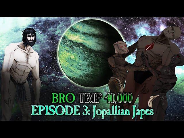 BRO TRIP 40,000: A Tale of Two Primarchs - Episode 3: Jopallian Japes