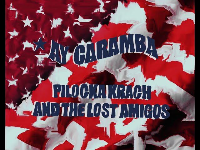 AY CARAMBA ️  Pilocka Krach & The Lost Amigos