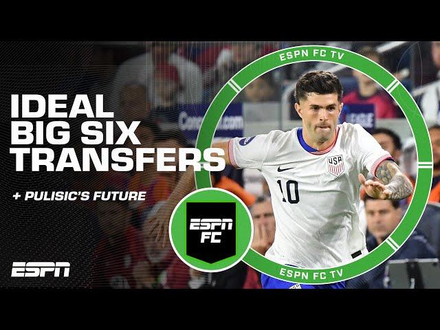 Ideal BIG 6 TRANSFERS  Who’s eyeing Christian Pulisic?  | ESPN FC