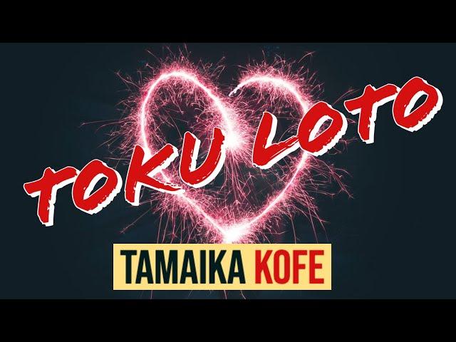 (Lyrics) Toku Loto - Tamaika Kofe