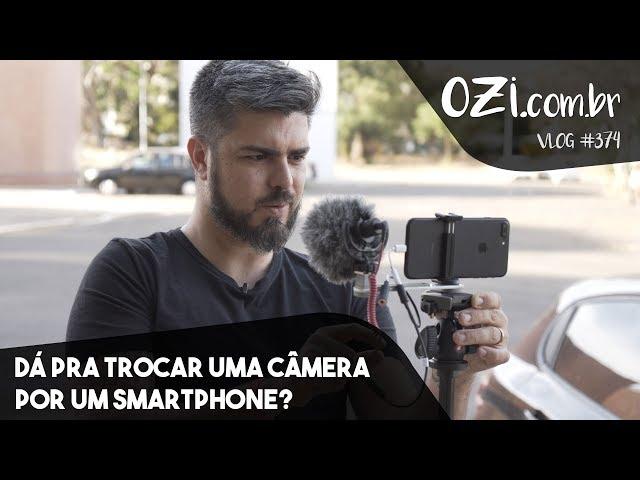  DÁ PRA TROCAR UMA CÂMERA POR UM SMARTPHONE? - OZI Vlog #374