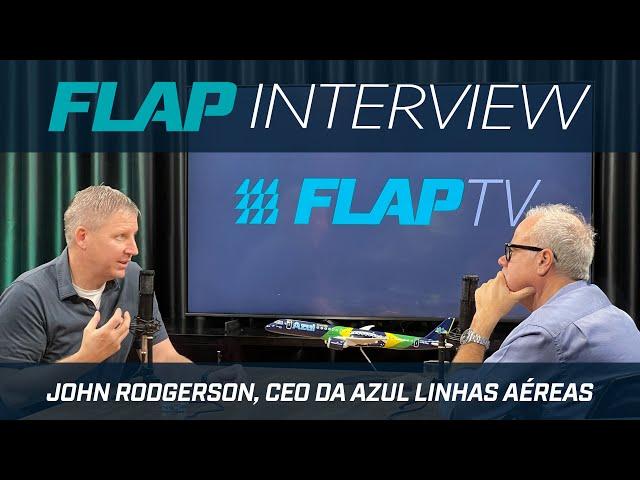 Flap Interview - John Rodgerson, CEO Azul Linhas Aéreas.