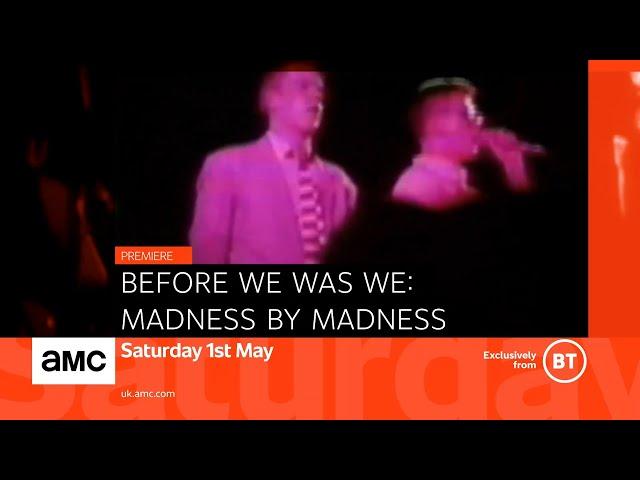 Before We Was We: Madness by Madness – premieres Saturday 1 May on AMC