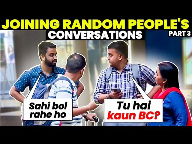 RANDOMLY JOINING STRANGERS' CONVERSATIONS  | PART 3 | BECAUSE WHY NOT