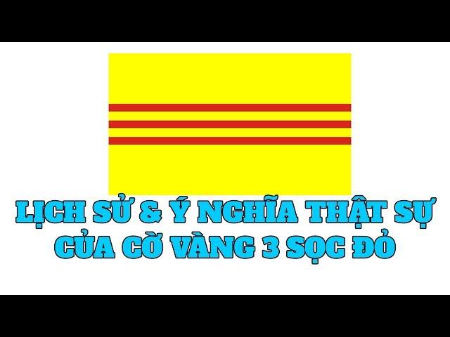 Cờ vàng 3 sọc đỏ có lịch sử và ý nghĩa thế nào | tìm hiểu về cờ vàng 3 sọc đỏ