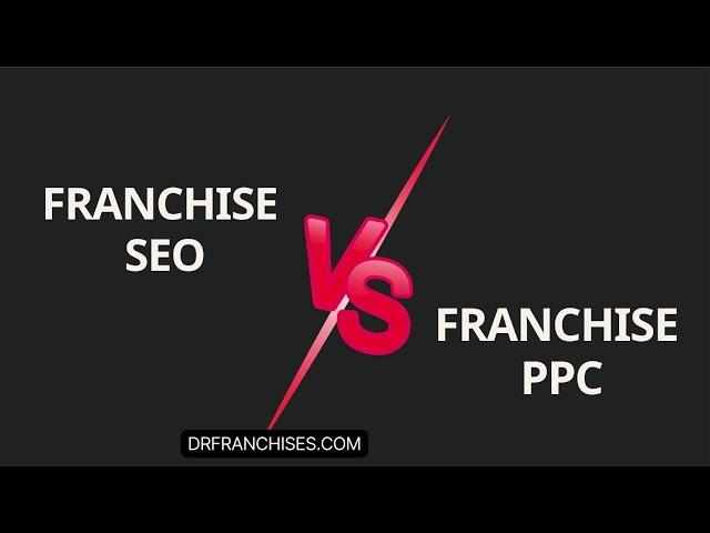 Franchise SEO Vs PPC Services Or Both | Which One Is Better? | DrFranchises.