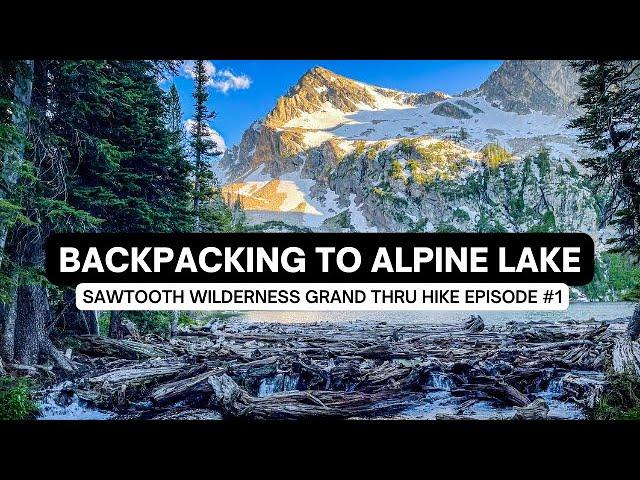 Alpine Lake in Idaho's Sawtooth Wilderness | Backpacking a 55 Mile Grand Thru-Hike Episode #1