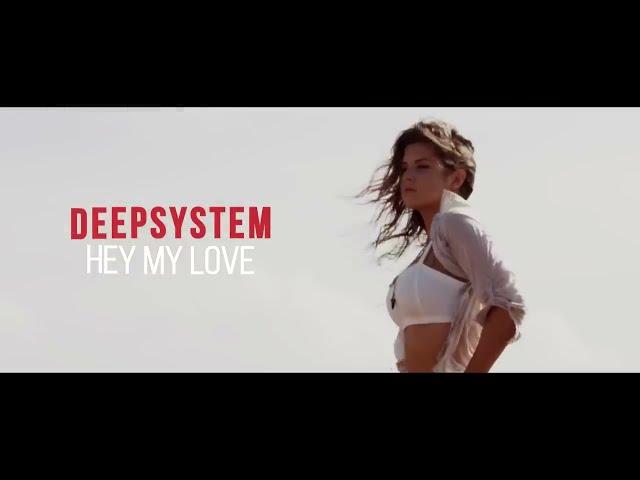 DeepSystem - Hey My Love (new video)