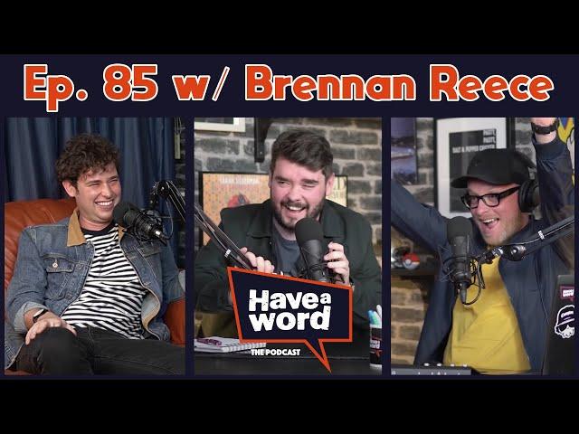 Brennan Reece | Have A Word Podcast #85