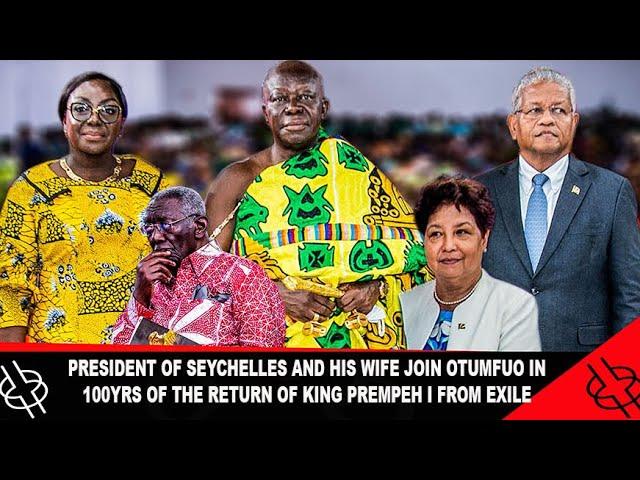 PRESIDENT OF SEYCHELLES AND HIS WIFE JOIN OTUMFUO IN 100YRS OF THE RETURN OF KING PREMPEH I