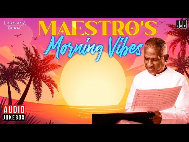 Maestro's Morning Vibes - Audio Jukebox | Isaignani Ilaiyaraaja | காலை நேர பாடல்கள்