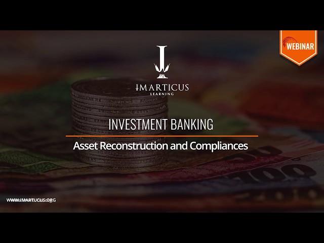 Asset Reconstruction and Compliance in Investment Banking - KnowledgeBytes | Imarticus Learning