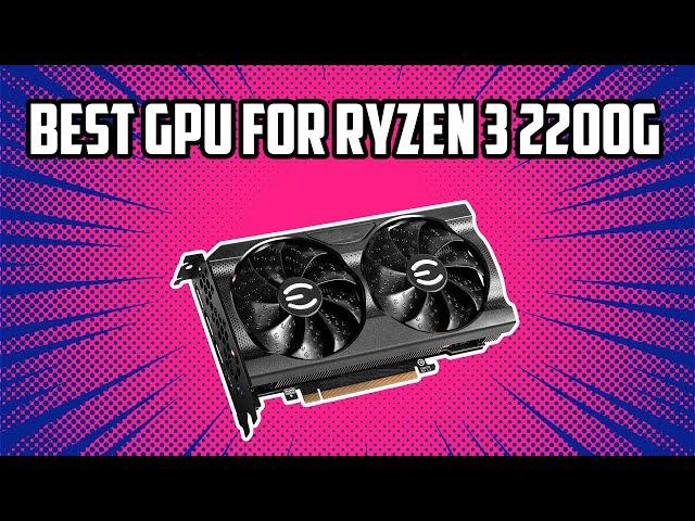 5 Best GPU for Ryzen 3 2200G in 2024