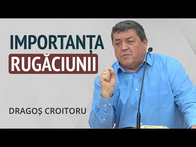 Dragoș Croitoru - Ce este rugăciunea? | PREDICI 2024