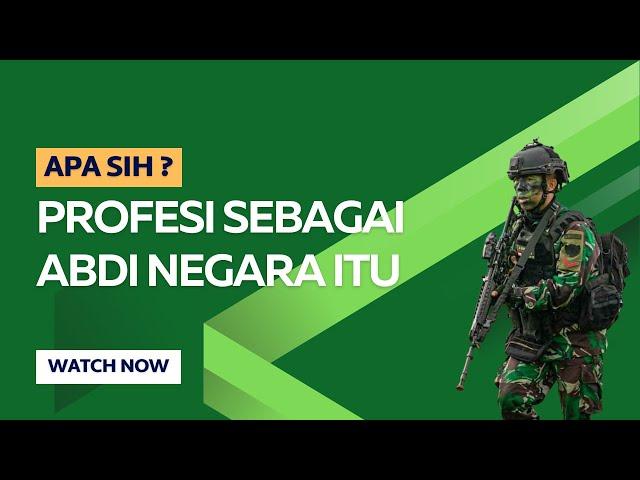 Siapa Abdi Negara itu?  (Pekerjaan - Pekerjaan sebagai Abdi Negara)